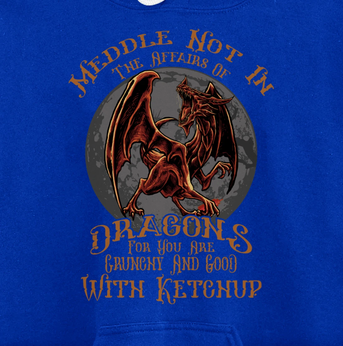 Meddle Not in the Affairs of Dragons Funny Dragon Pullover Hoodie