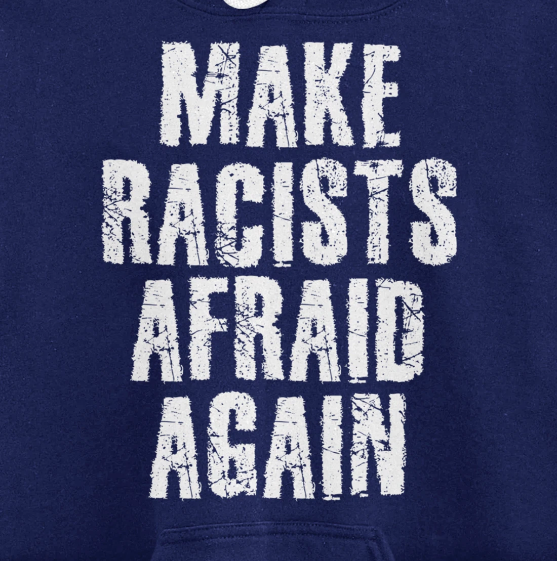 MAKE RACISTS AFRAID AGAIN Funny Anti-Racism Gift Idea Pullover Hoodie