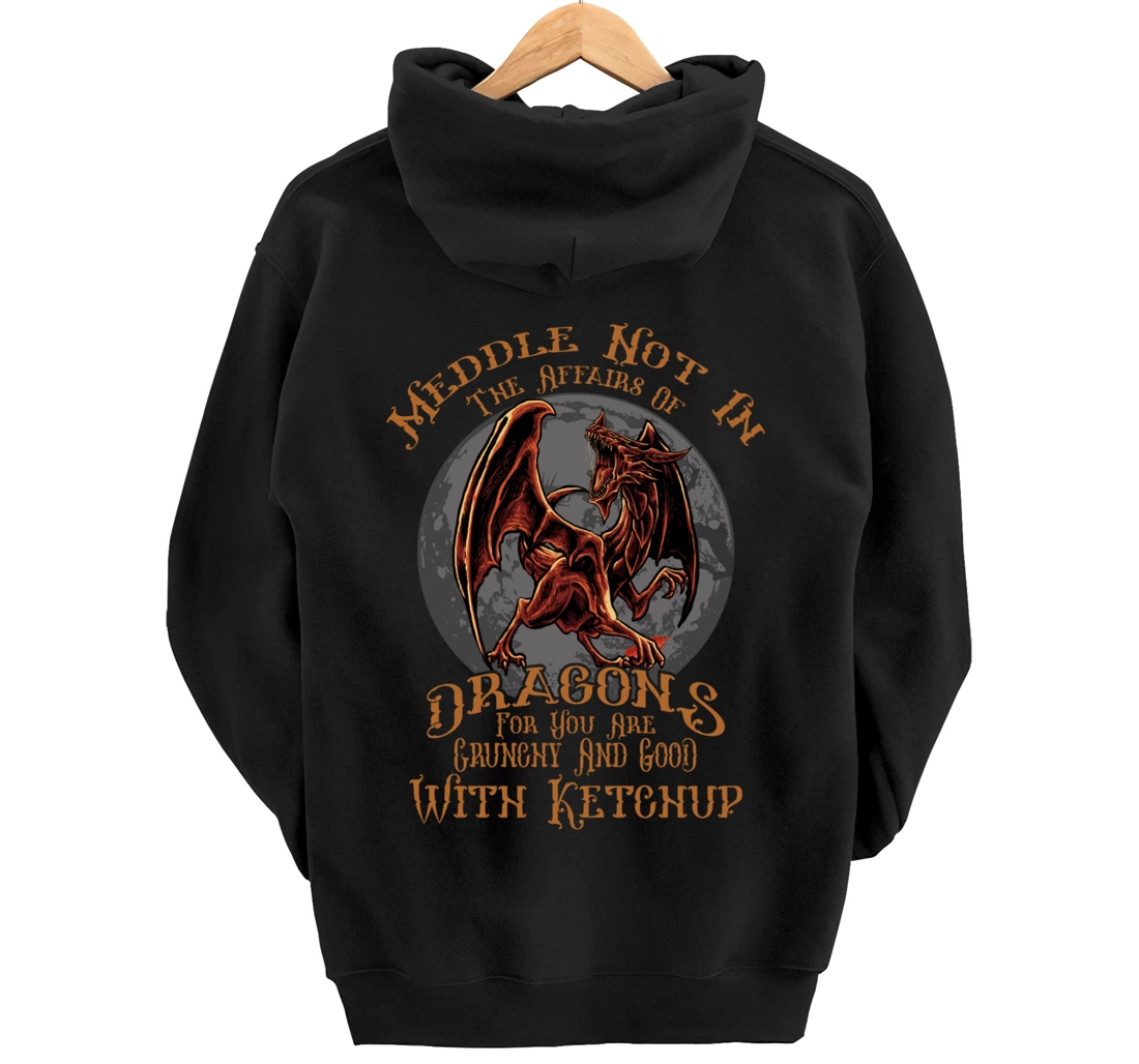 Meddle Not in the Affairs of Dragons Funny Dragon Pullover Hoodie
