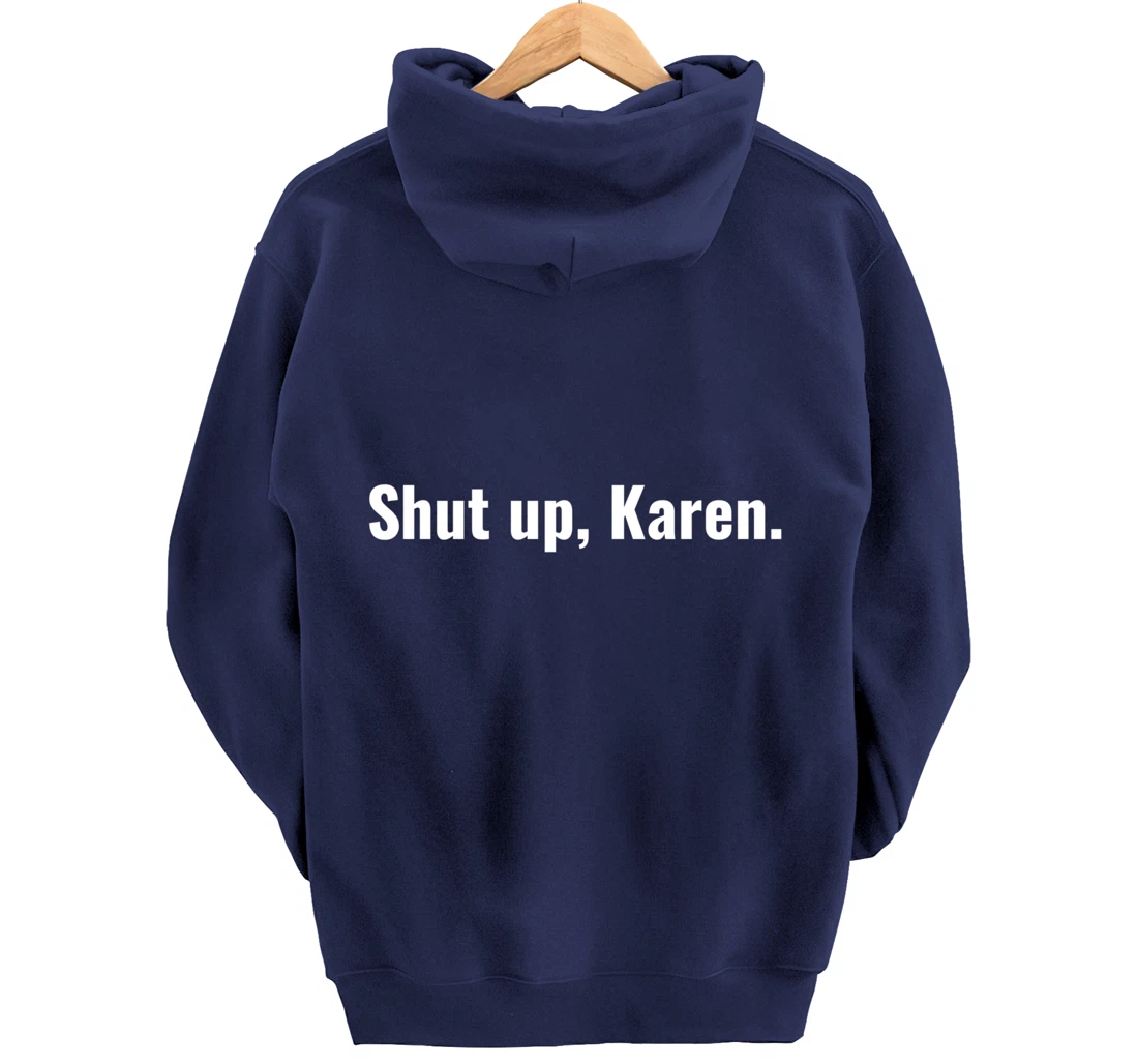 Shut Up Karen Funny Meme Snarky Sarcastic Attitude Pullover Hoodie