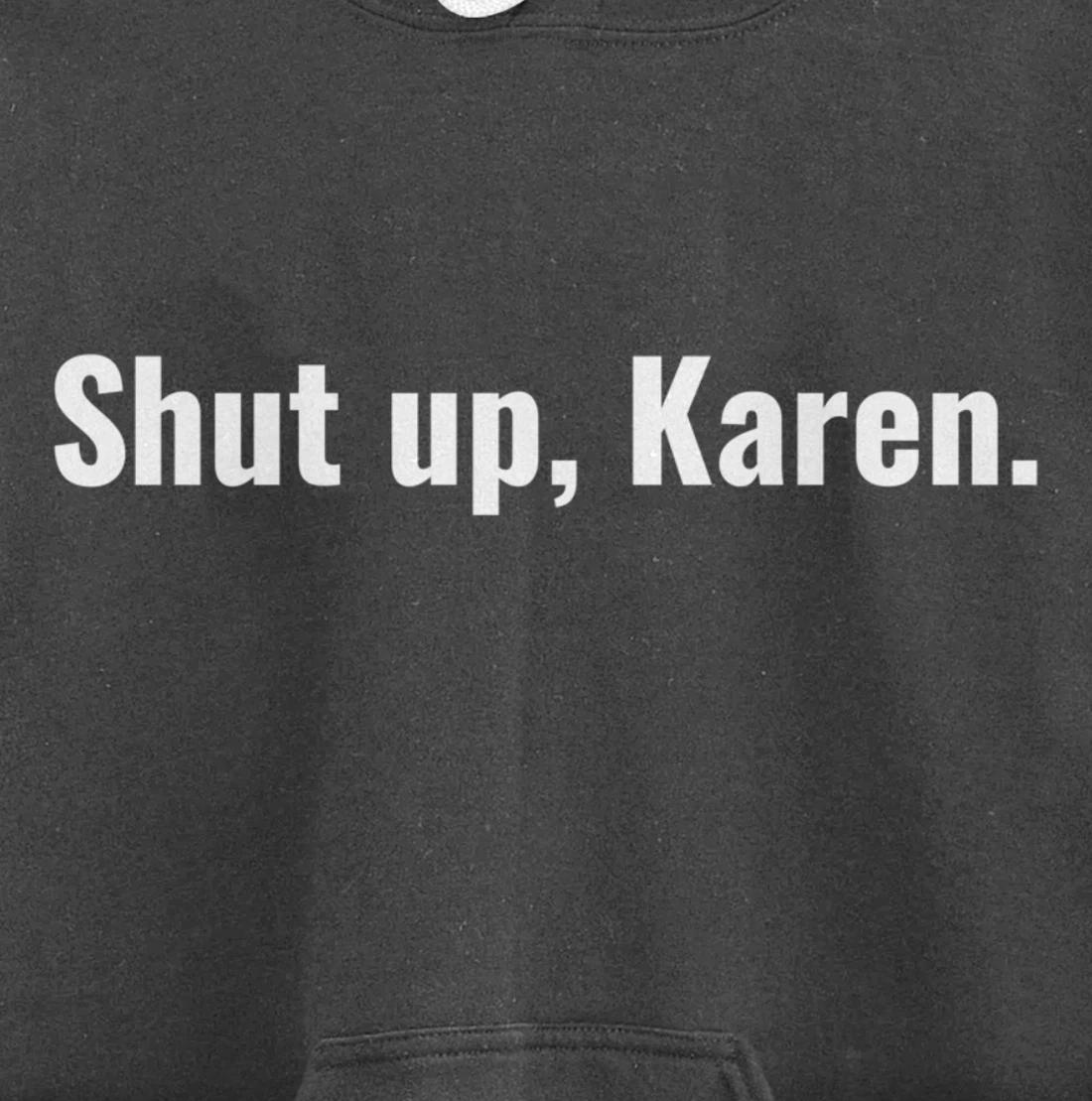 Shut Up Karen Funny Meme Snarky Sarcastic Attitude Pullover Hoodie