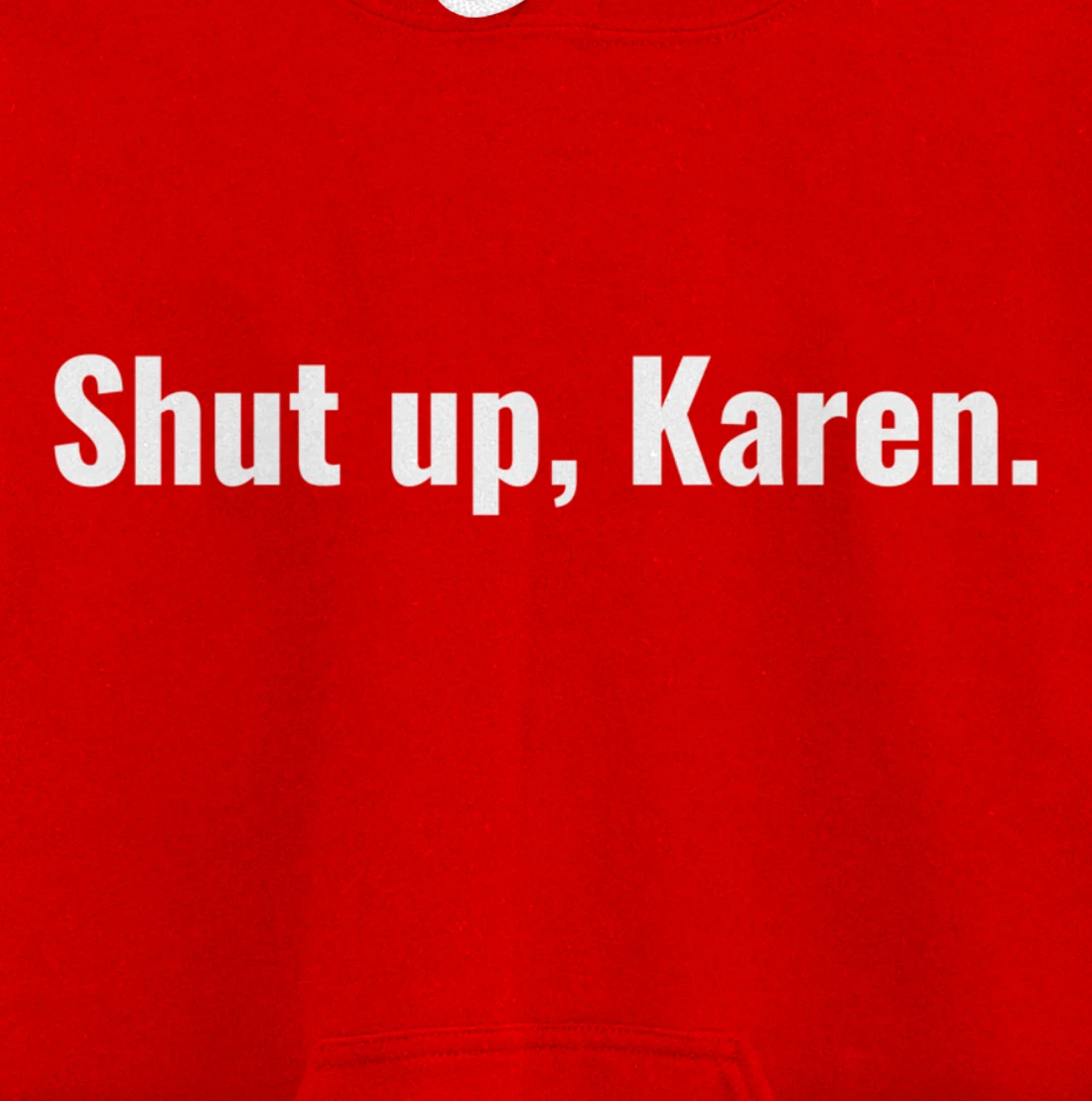 Shut Up Karen Funny Meme Snarky Sarcastic Attitude Pullover Hoodie