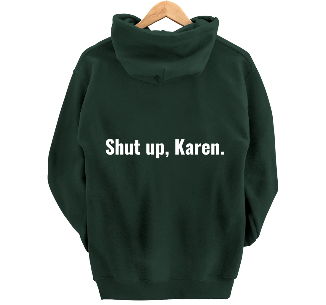 Shut Up Karen Funny Meme Snarky Sarcastic Attitude Pullover Hoodie