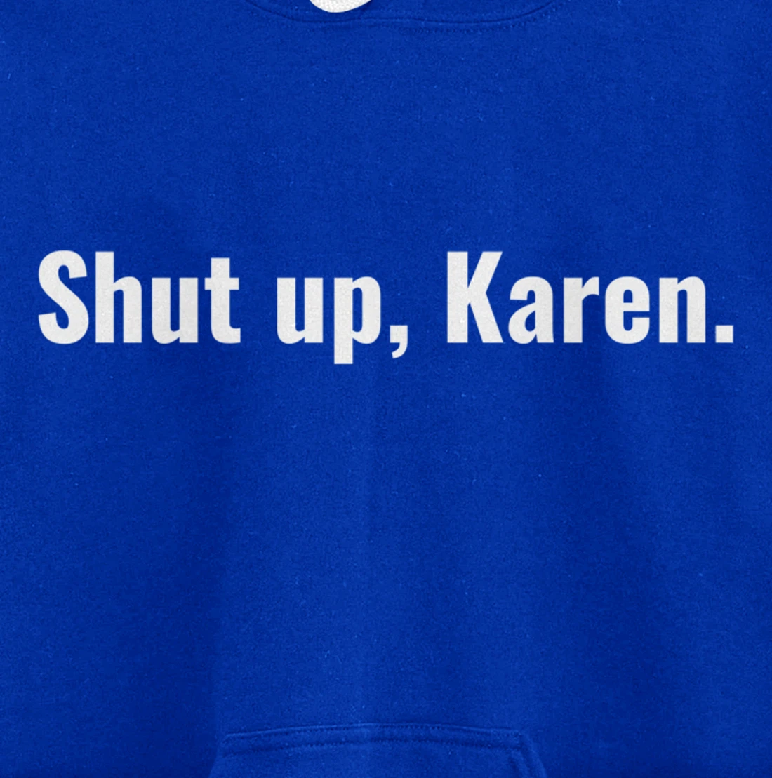 Shut Up Karen Funny Meme Snarky Sarcastic Attitude Pullover Hoodie