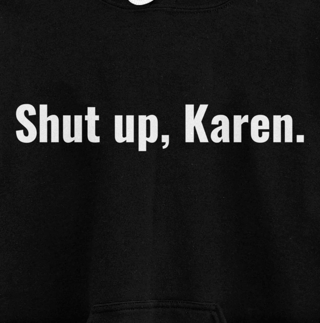 Shut Up Karen Funny Meme Snarky Sarcastic Attitude Pullover Hoodie