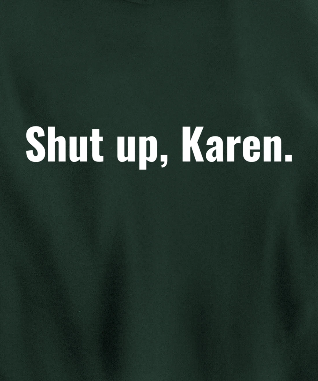 Shut Up Karen Funny Meme Snarky Sarcastic Attitude Pullover Hoodie