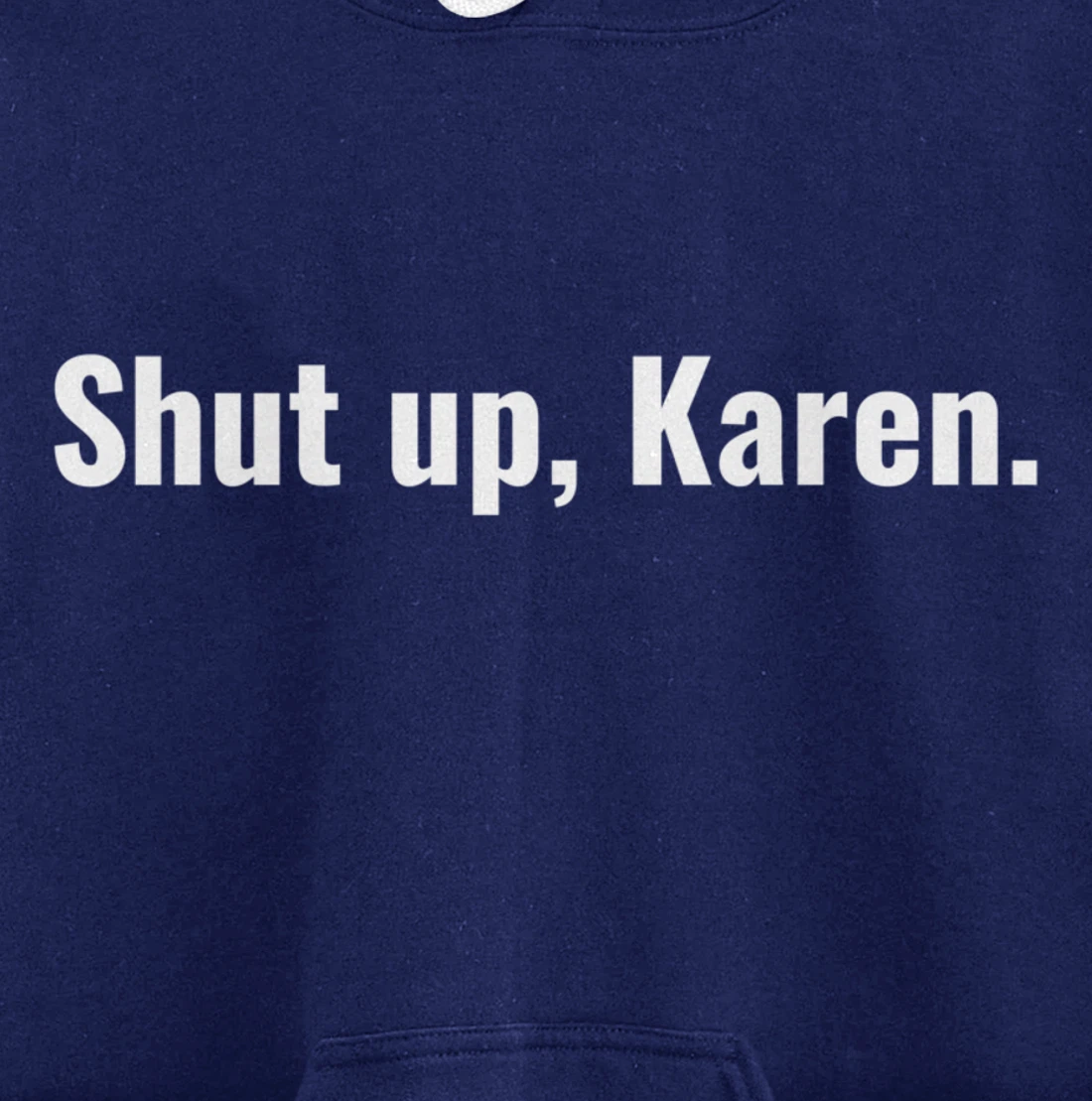 Shut Up Karen Funny Meme Snarky Sarcastic Attitude Pullover Hoodie