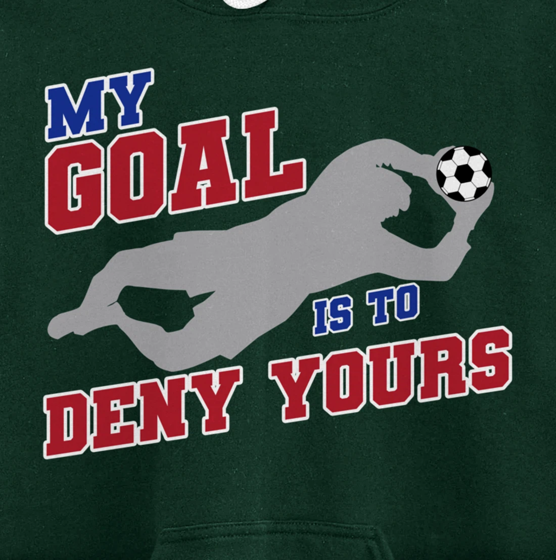 My Goal Is To Deny Yours Funny Soccer Goalkeeper Pullover Hoodie