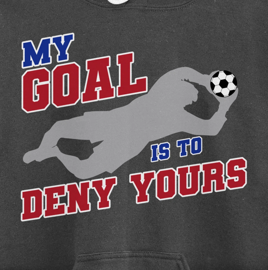 My Goal Is To Deny Yours Funny Soccer Goalkeeper Pullover Hoodie