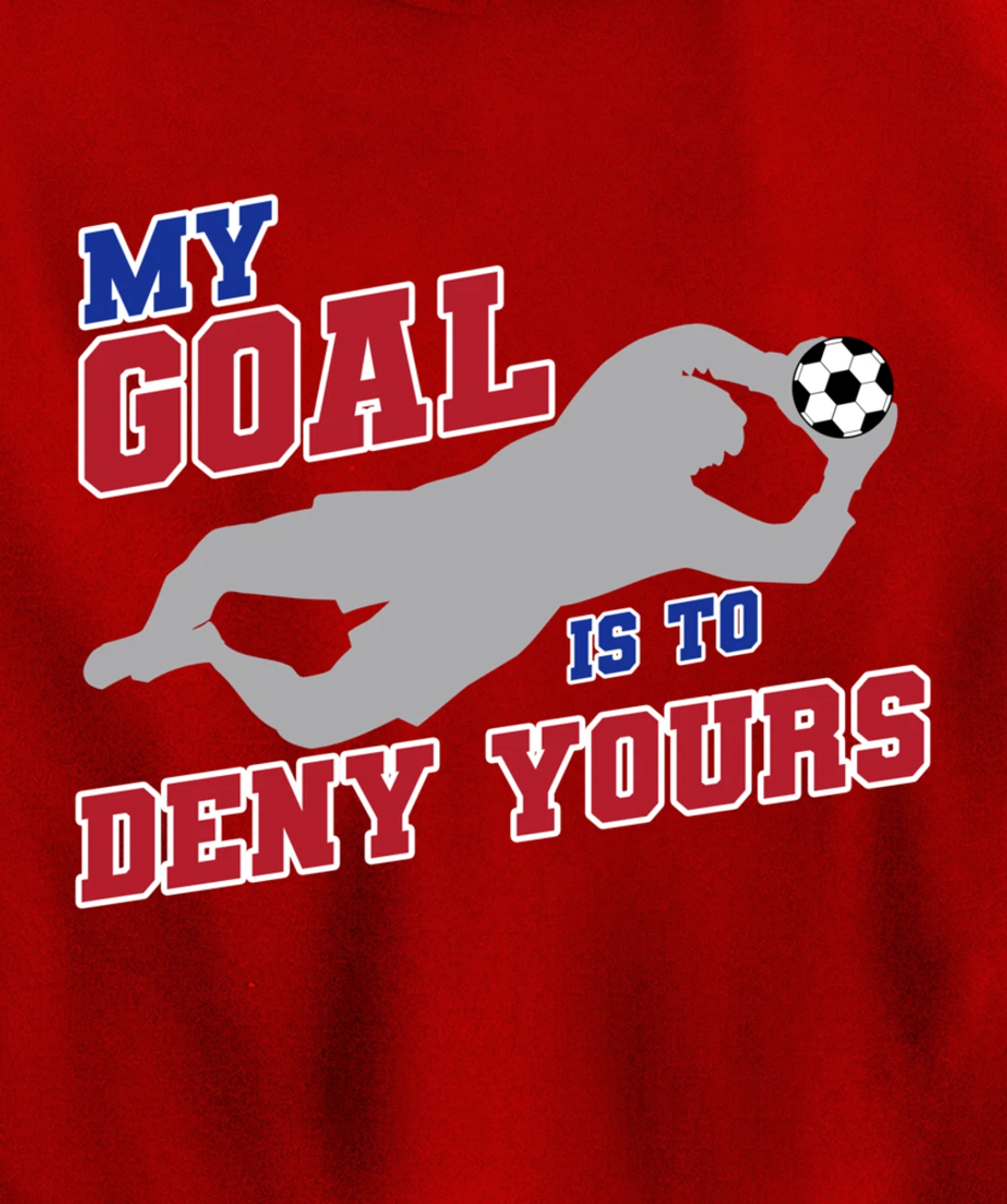 My Goal Is To Deny Yours Funny Soccer Goalkeeper Pullover Hoodie