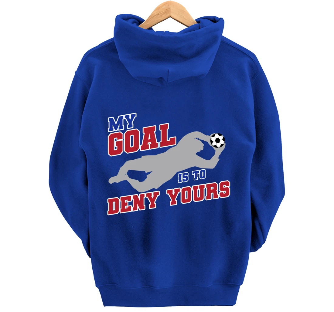 My Goal Is To Deny Yours Funny Soccer Goalkeeper Pullover Hoodie