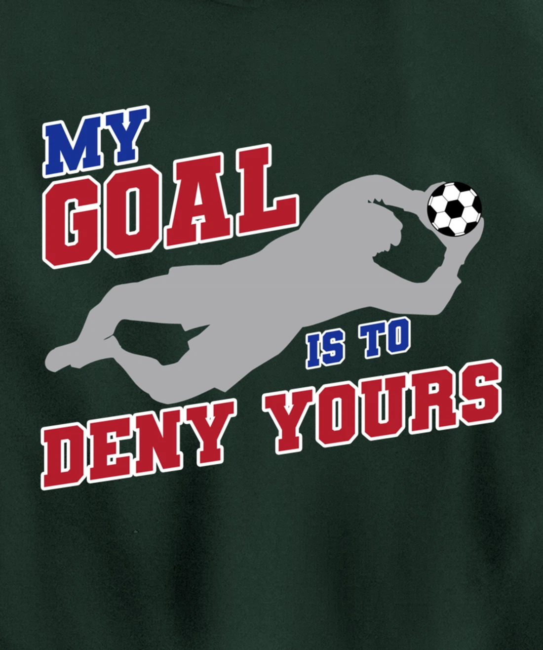 My Goal Is To Deny Yours Funny Soccer Goalkeeper Pullover Hoodie