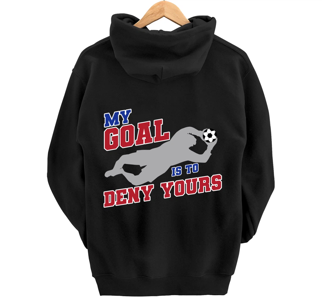 My Goal Is To Deny Yours Funny Soccer Goalkeeper Pullover Hoodie