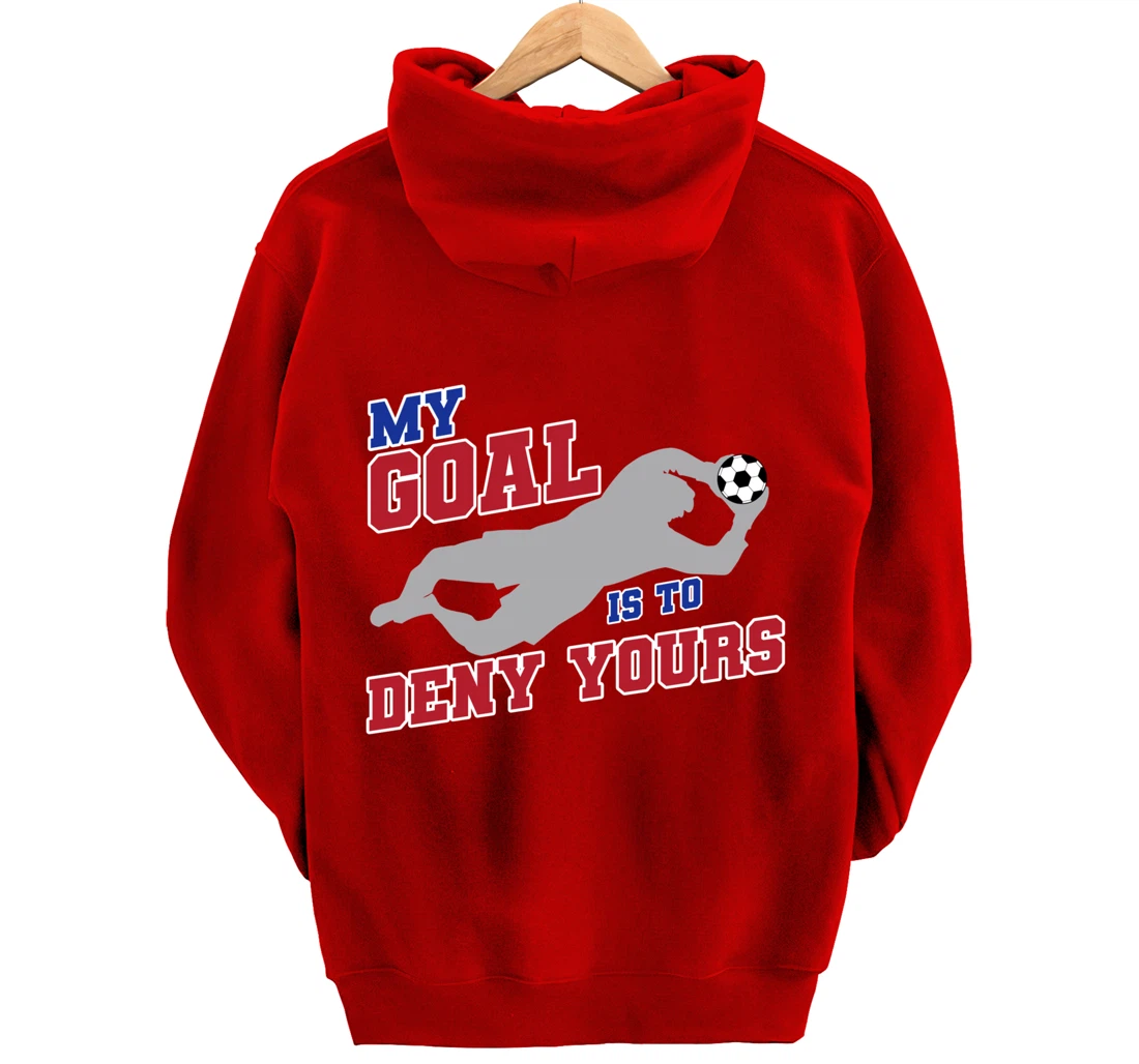 My Goal Is To Deny Yours Funny Soccer Goalkeeper Pullover Hoodie