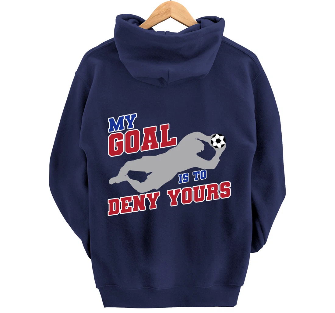 My Goal Is To Deny Yours Funny Soccer Goalkeeper Pullover Hoodie
