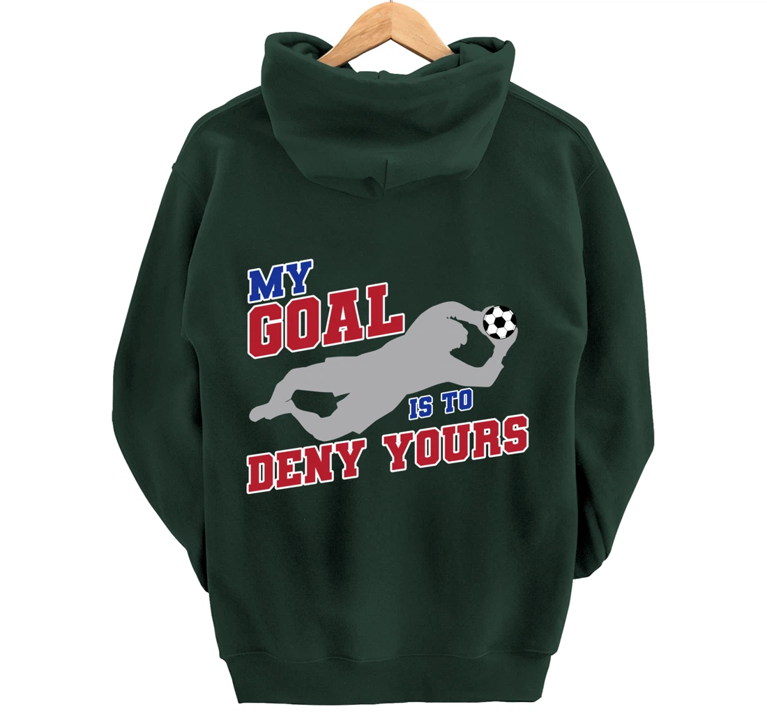 My Goal Is To Deny Yours Funny Soccer Goalkeeper Pullover Hoodie