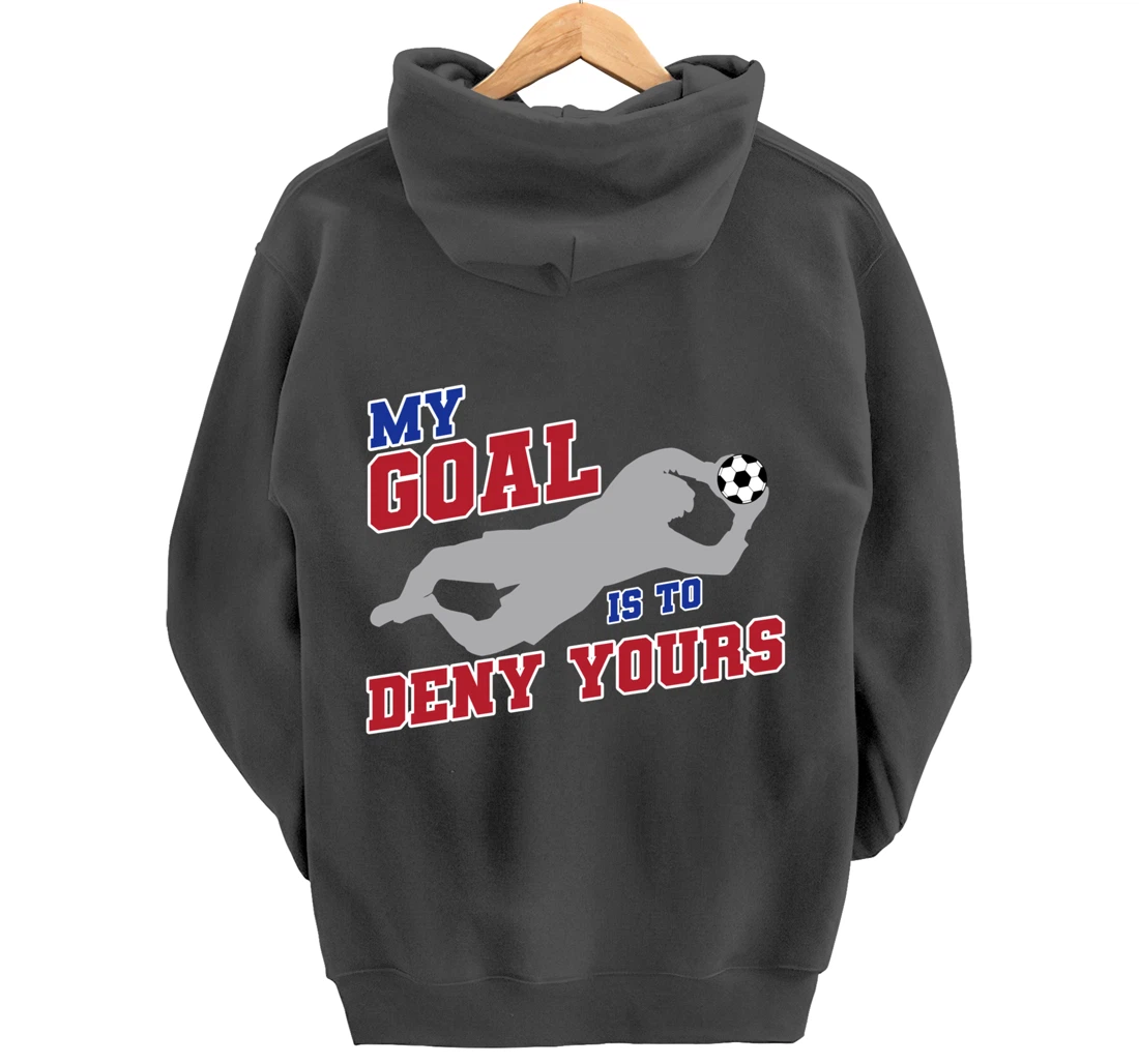 My Goal Is To Deny Yours Funny Soccer Goalkeeper Pullover Hoodie