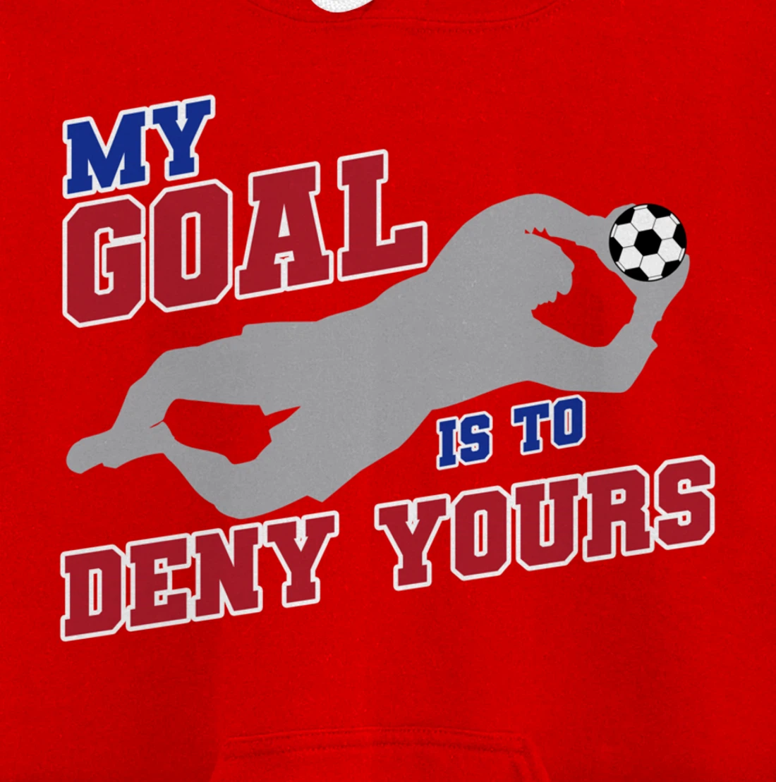 My Goal Is To Deny Yours Funny Soccer Goalkeeper Pullover Hoodie