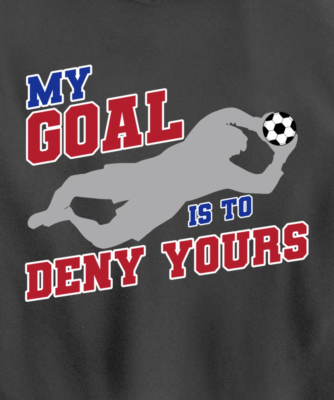 My Goal Is To Deny Yours Funny Soccer Goalkeeper Pullover Hoodie
