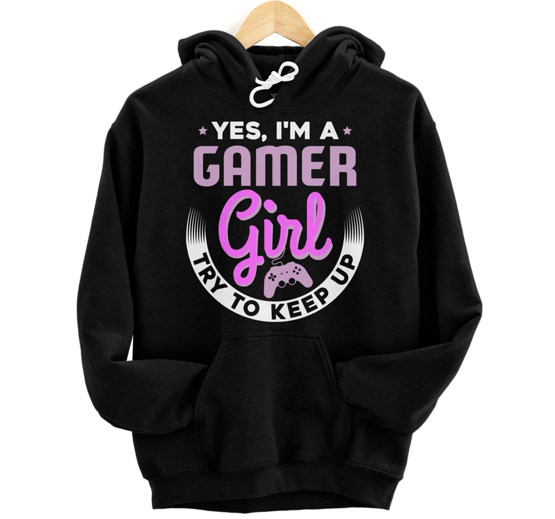 Girl Gamer Gift for Gaming Girls Yes I'm a Gamer Pullover Hoodie