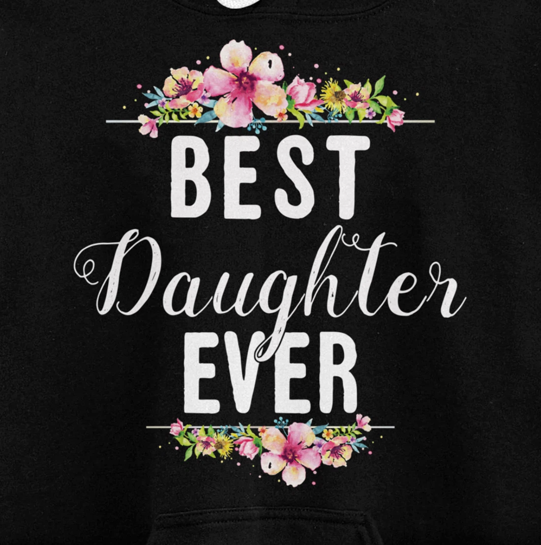 Best Daughter Ever Floral Design Gift For Daughters Pullover Hoodie