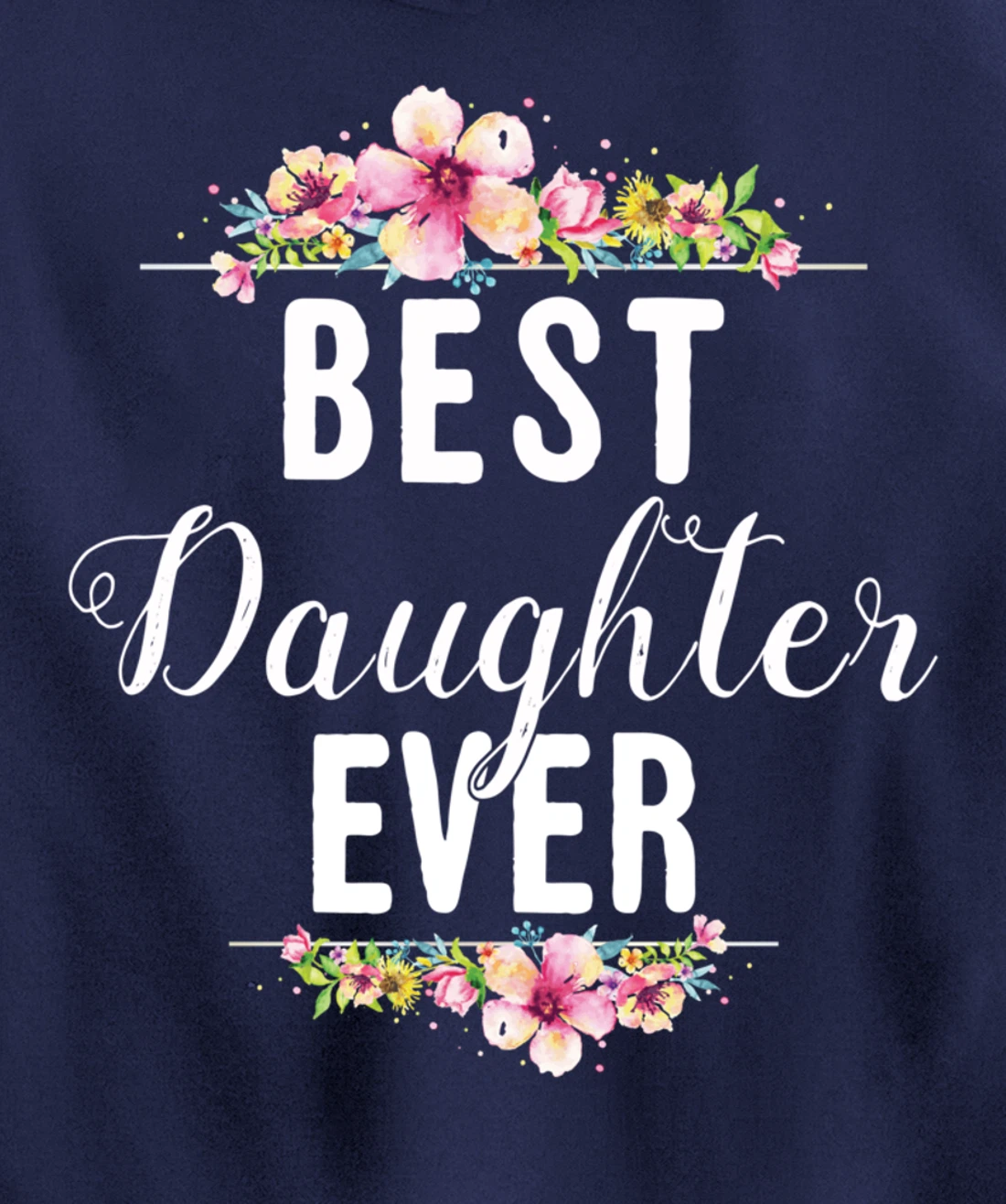 Best Daughter Ever Floral Design Gift For Daughters Pullover Hoodie