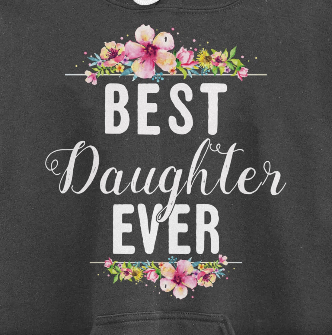 Best Daughter Ever Floral Design Gift For Daughters Pullover Hoodie