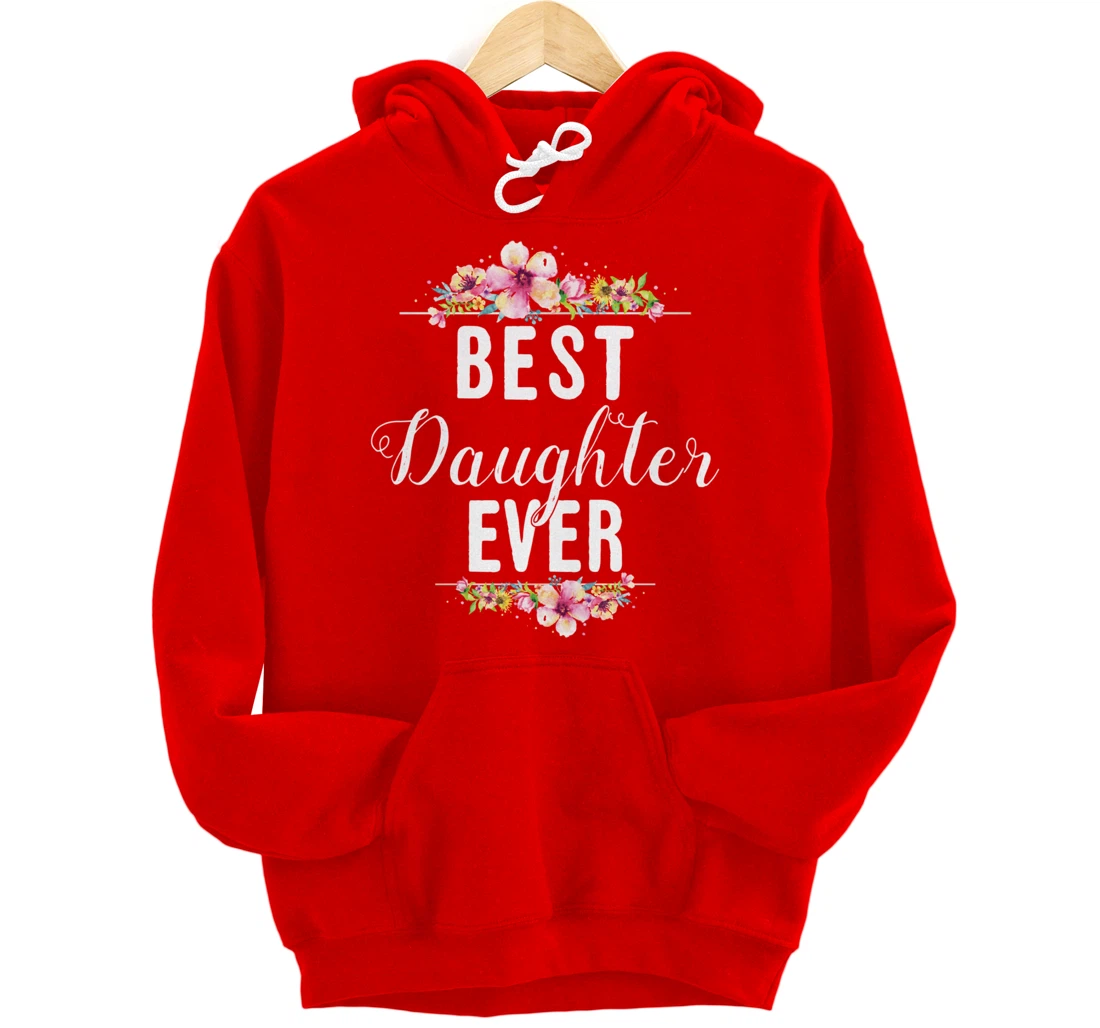 Best Daughter Ever Floral Design Gift For Daughters Pullover Hoodie