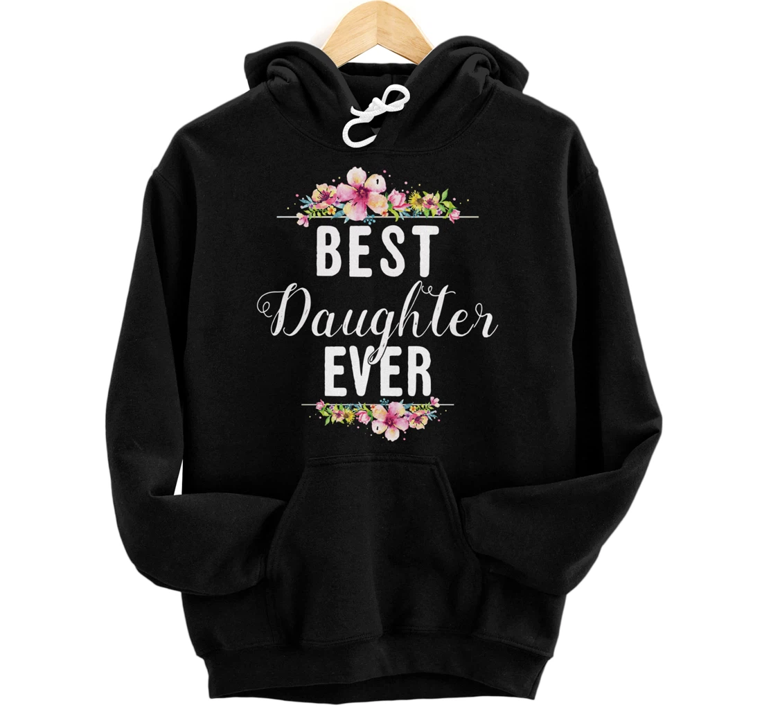 Best Daughter Ever Floral Design Gift For Daughters Pullover Hoodie