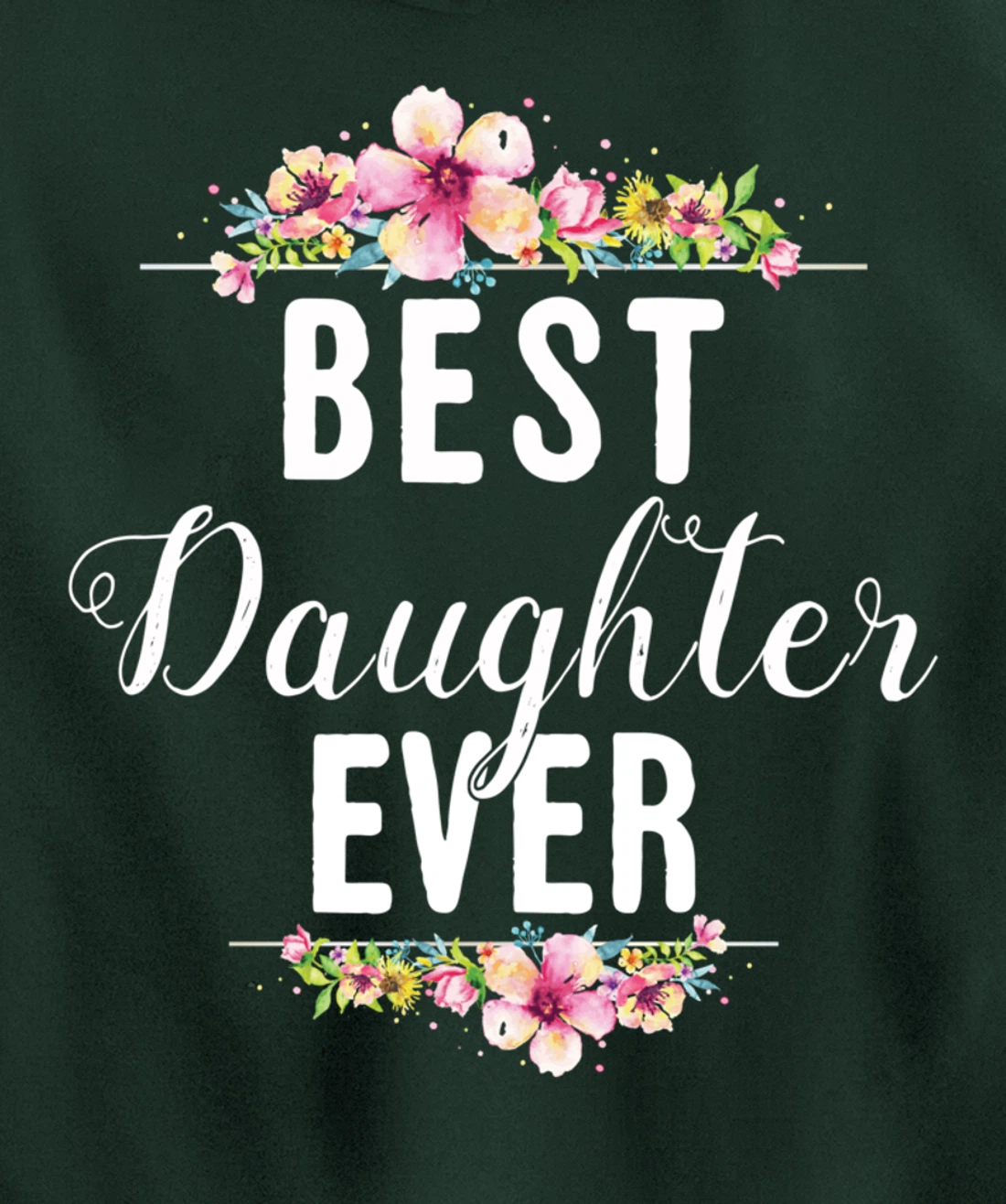Best Daughter Ever Floral Design Gift For Daughters Pullover Hoodie