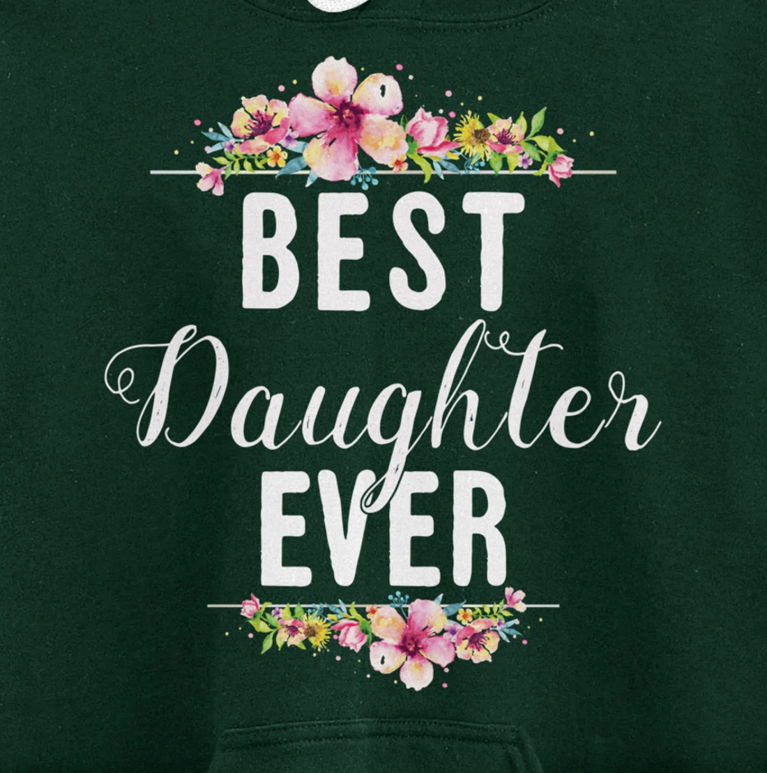 Best Daughter Ever Floral Design Gift For Daughters Pullover Hoodie
