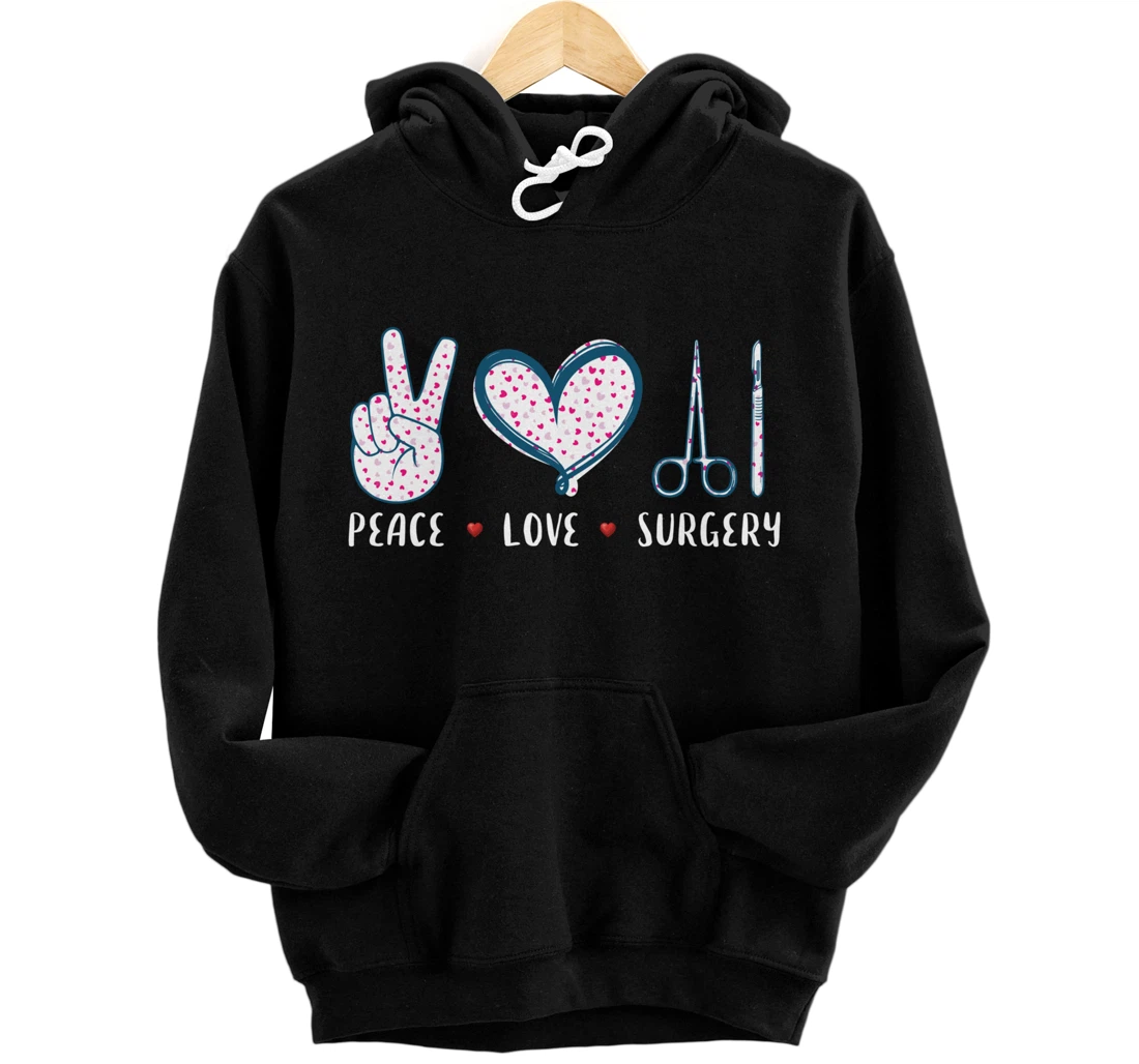 Peace Love Surgery Surgical tech Surgeon gifts for men women Pullover Hoodie