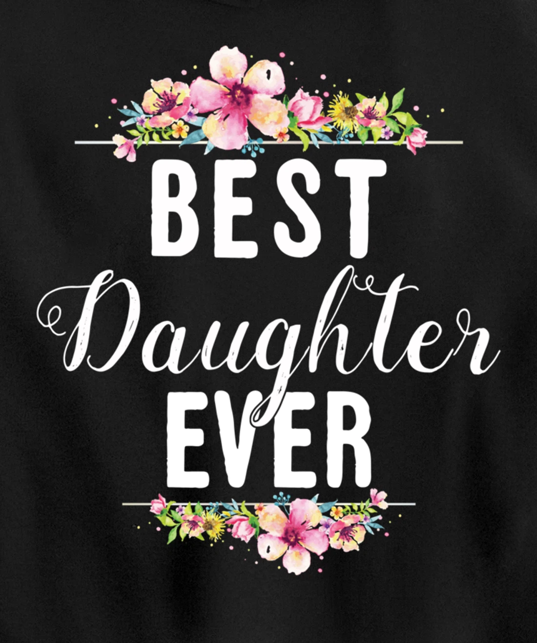 Best Daughter Ever Floral Design Gift For Daughters Pullover Hoodie