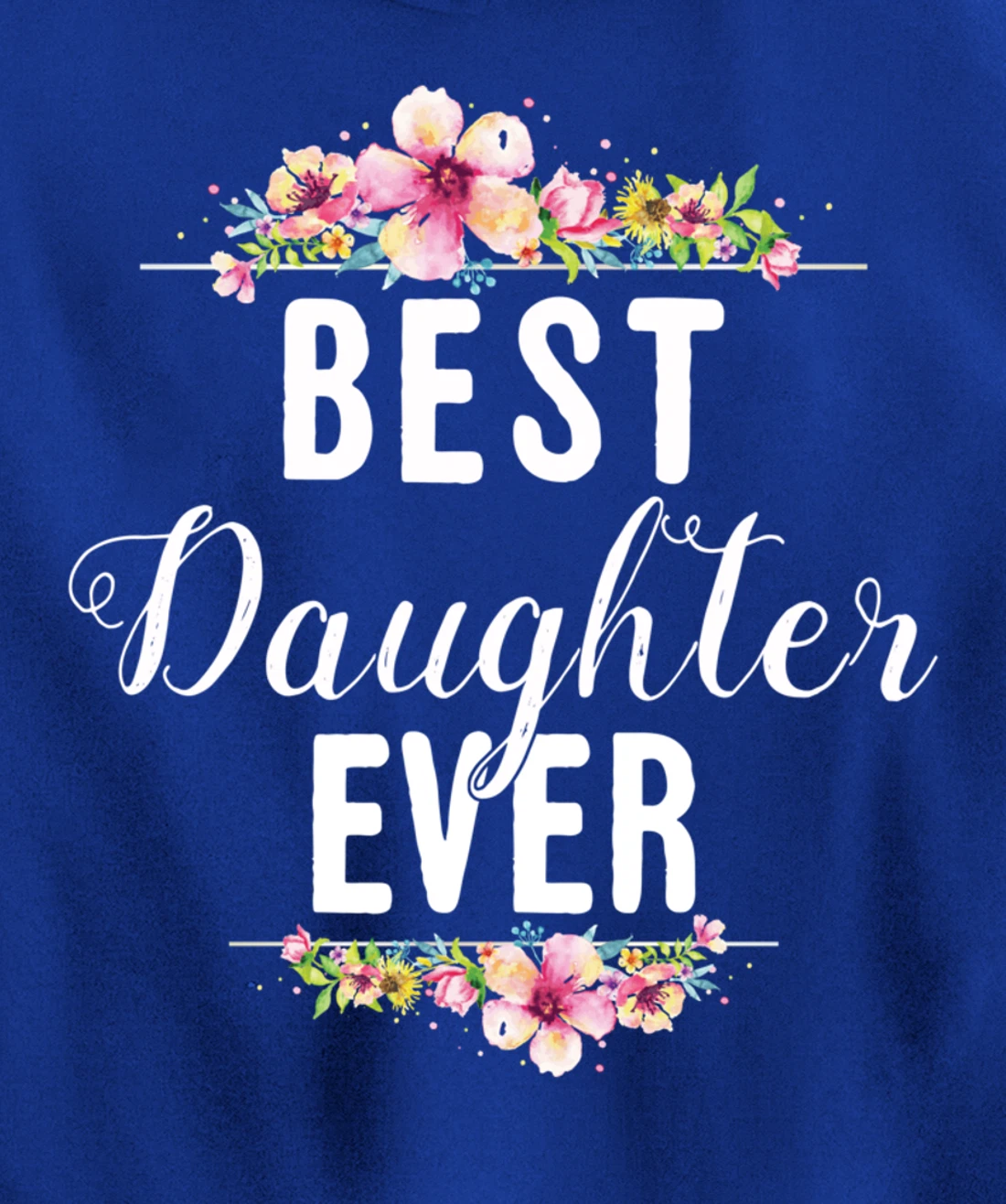 Best Daughter Ever Floral Design Gift For Daughters Pullover Hoodie