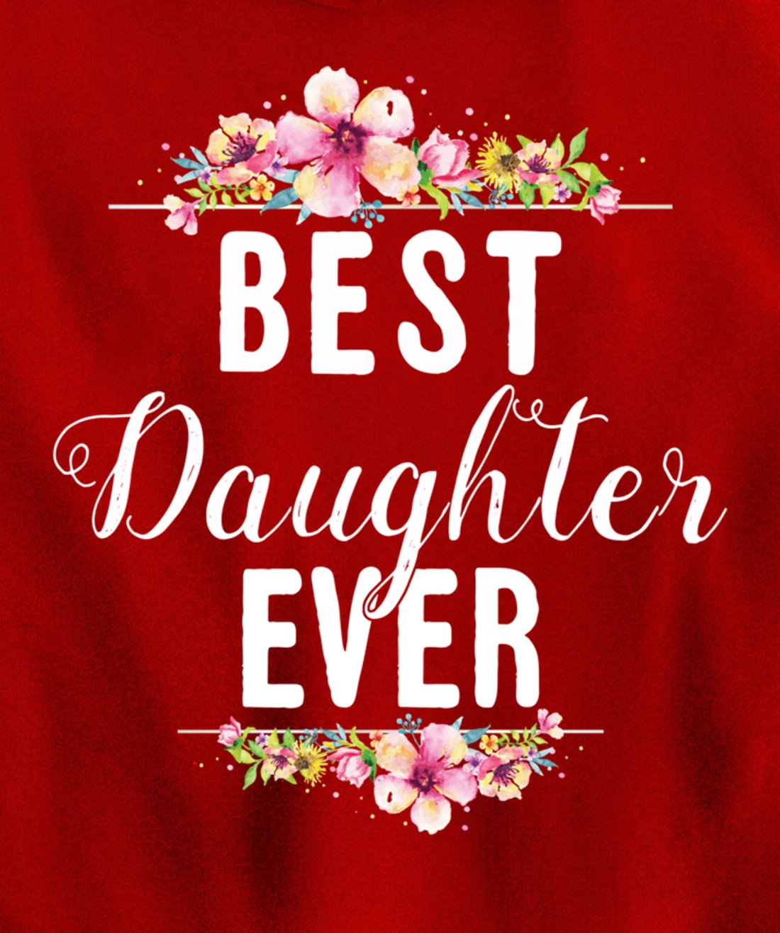 Best Daughter Ever Floral Design Gift For Daughters Pullover Hoodie