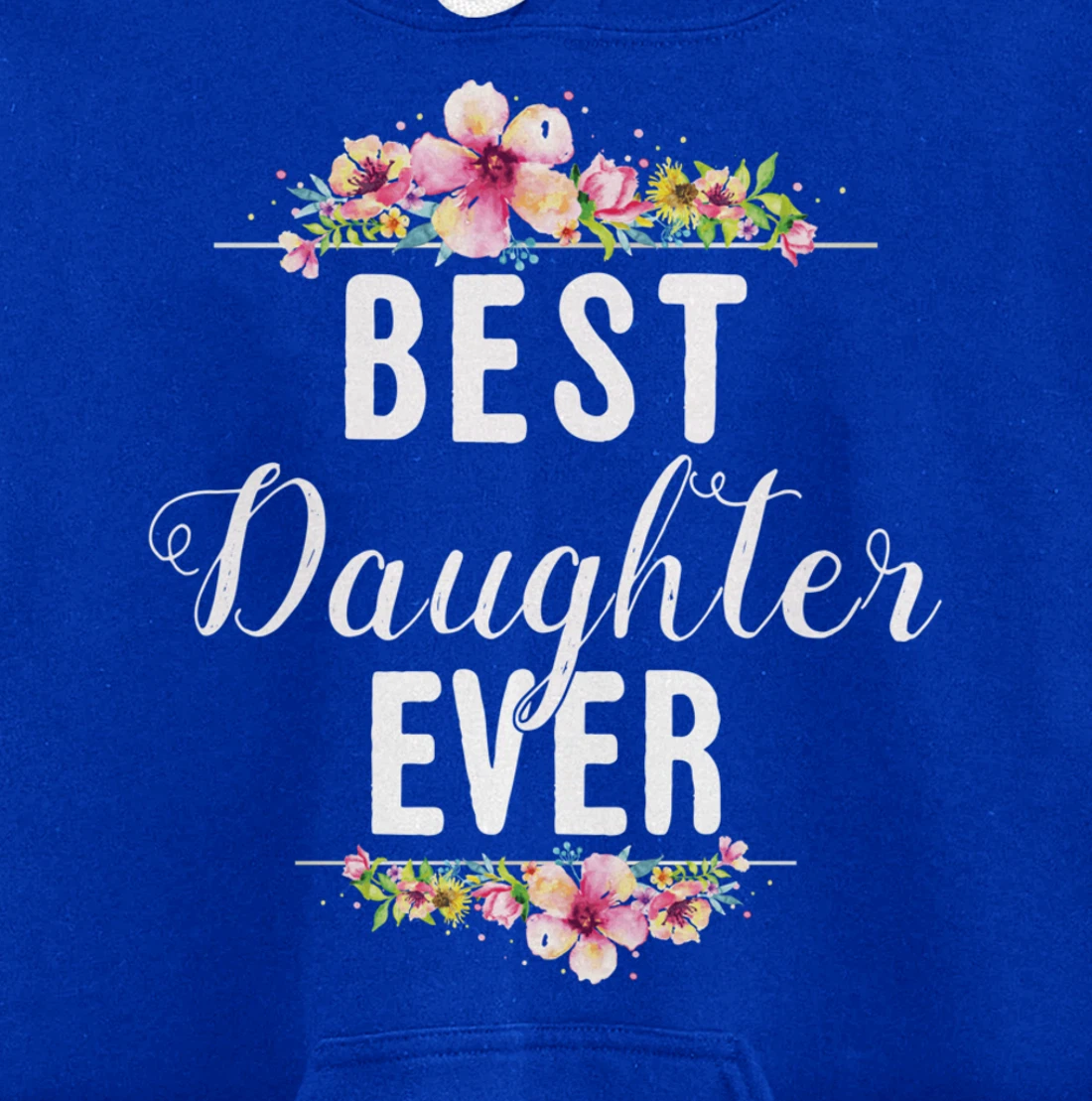 Best Daughter Ever Floral Design Gift For Daughters Pullover Hoodie