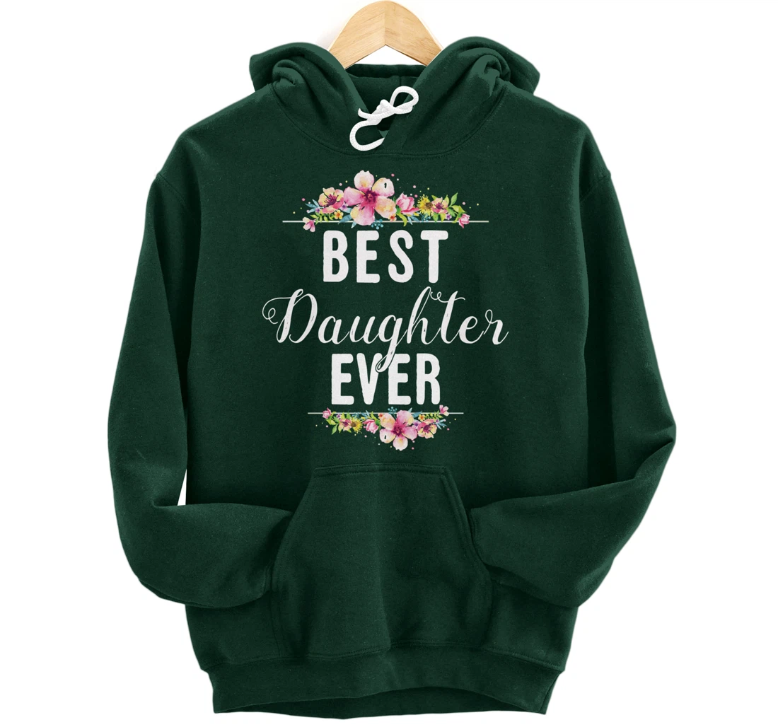 Best Daughter Ever Floral Design Gift For Daughters Pullover Hoodie