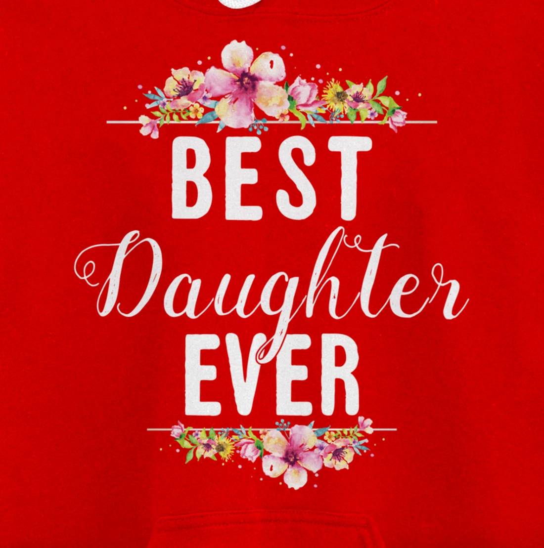 Best Daughter Ever Floral Design Gift For Daughters Pullover Hoodie
