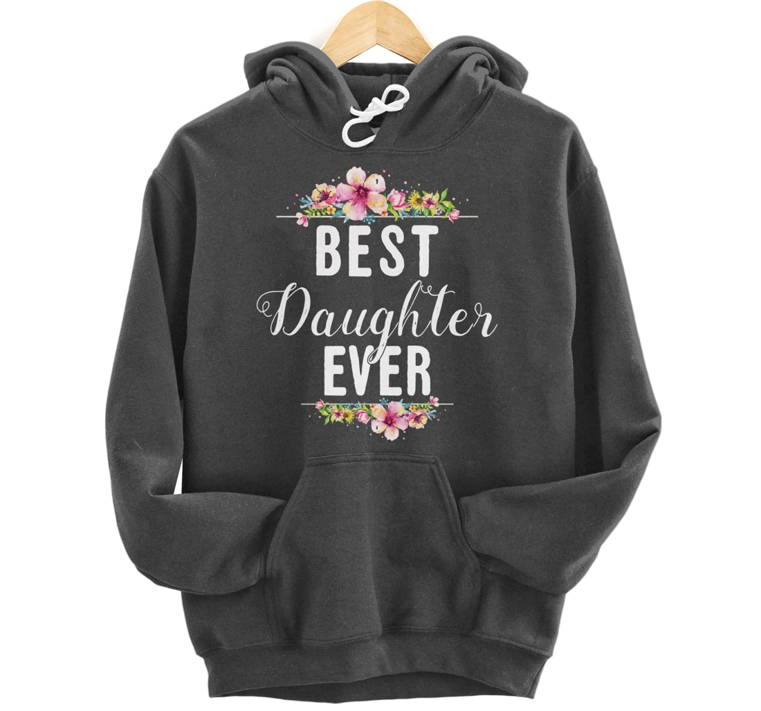 Best Daughter Ever Floral Design Gift For Daughters Pullover Hoodie