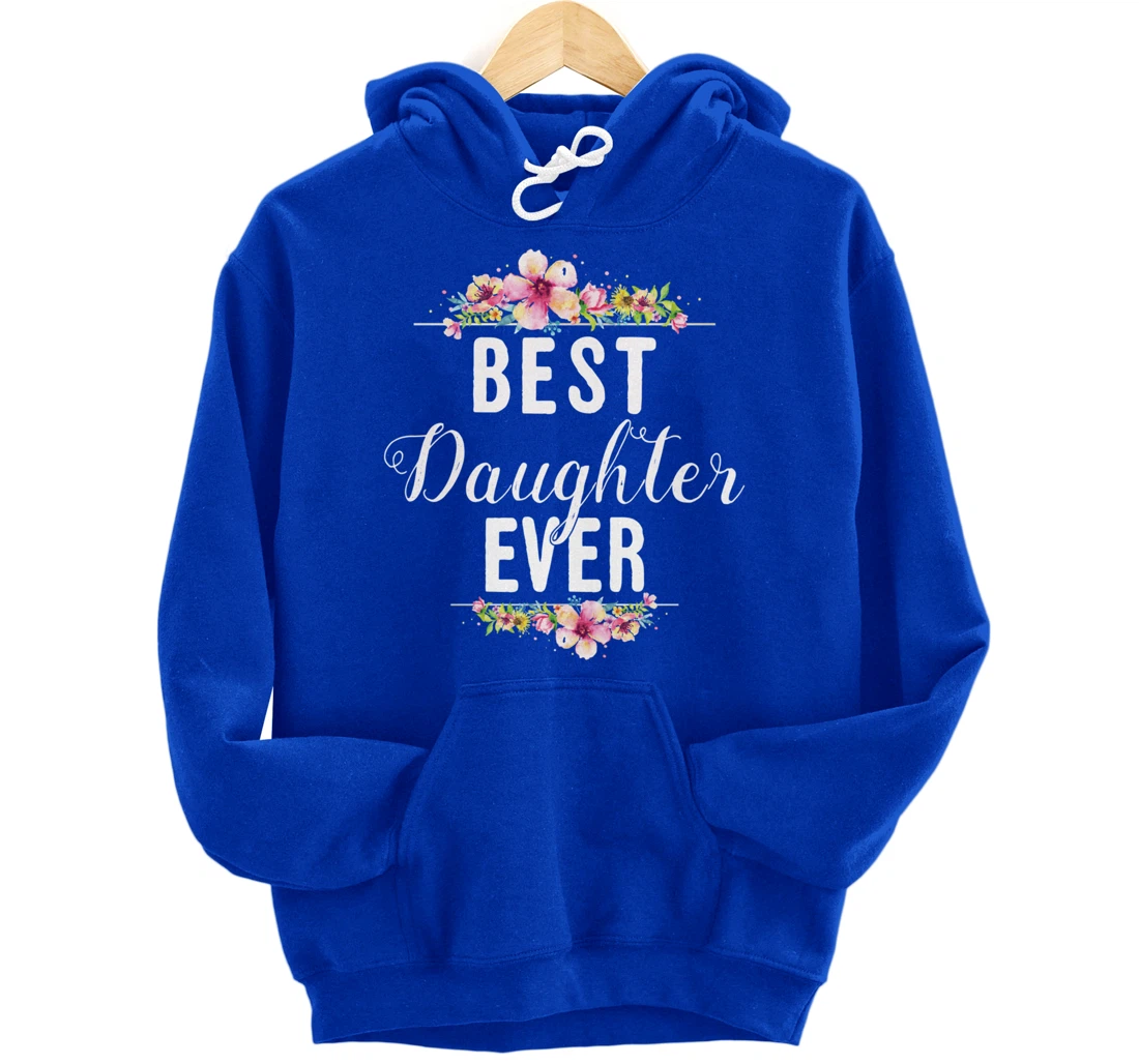Best Daughter Ever Floral Design Gift For Daughters Pullover Hoodie