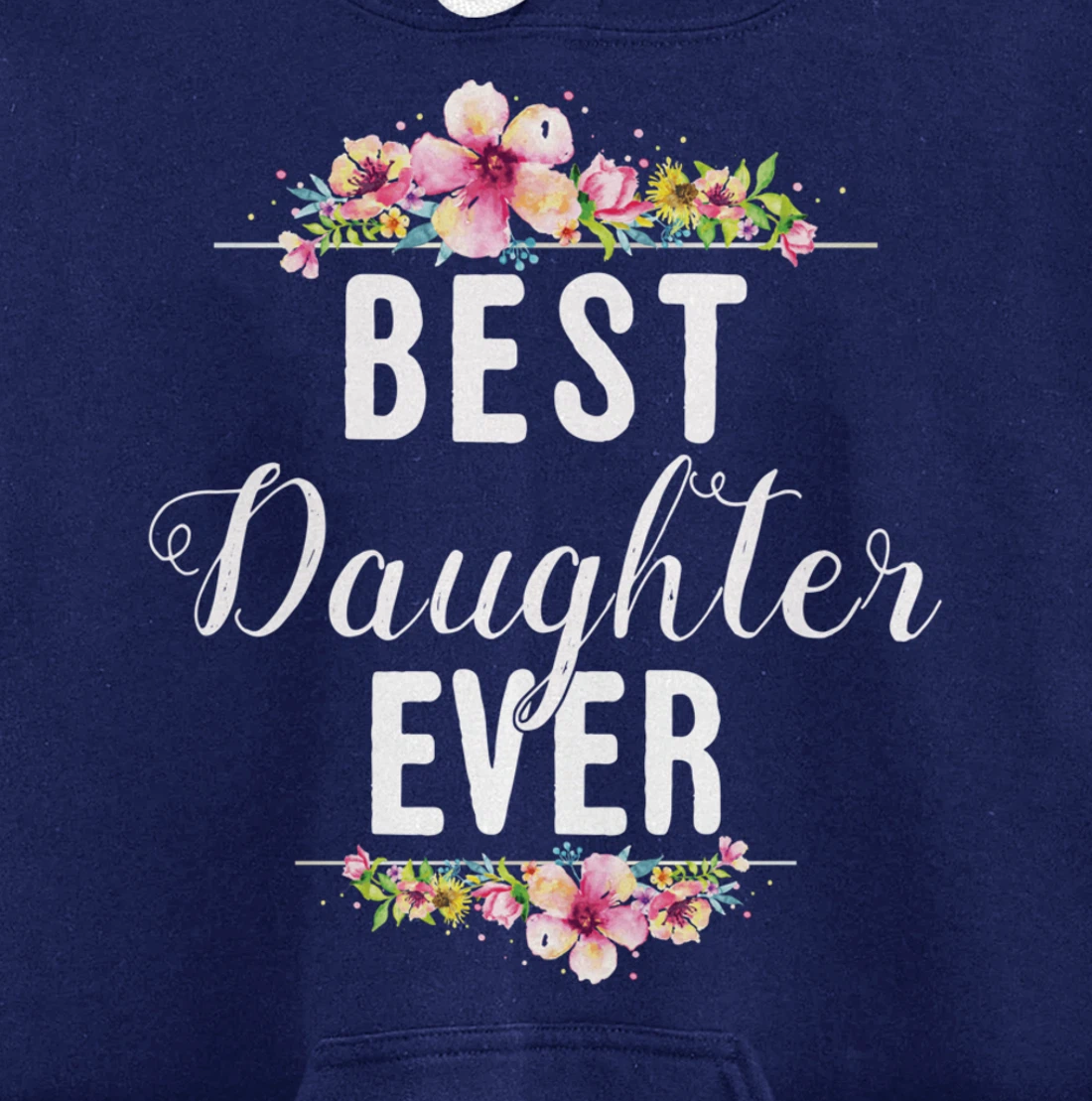 Best Daughter Ever Floral Design Gift For Daughters Pullover Hoodie