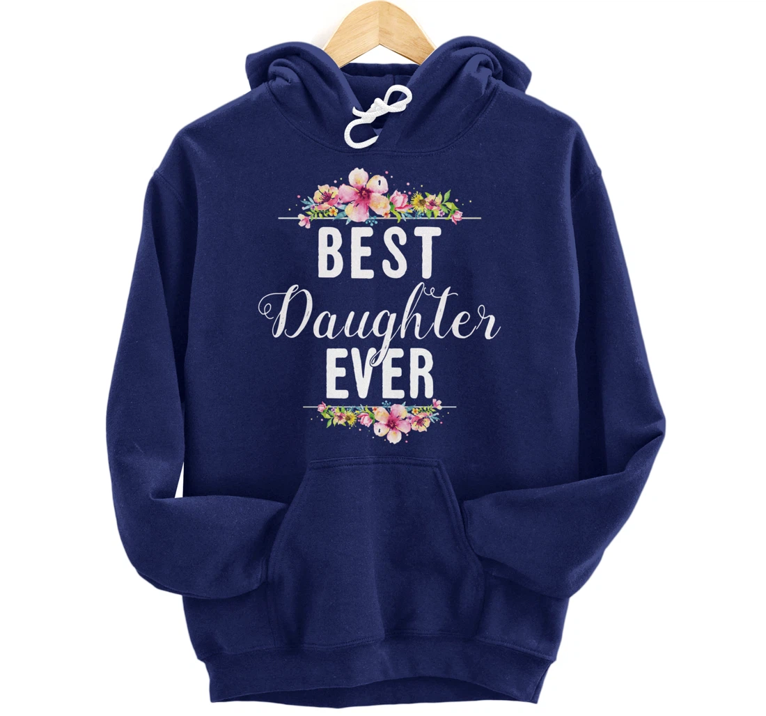 Best Daughter Ever Floral Design Gift For Daughters Pullover Hoodie