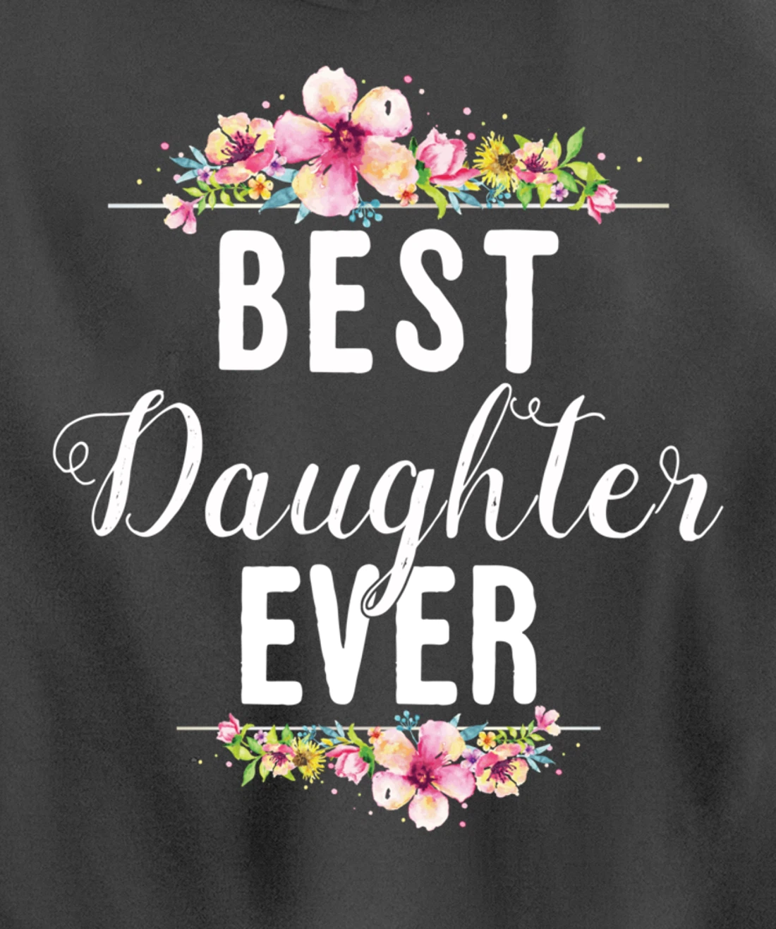 Best Daughter Ever Floral Design Gift For Daughters Pullover Hoodie