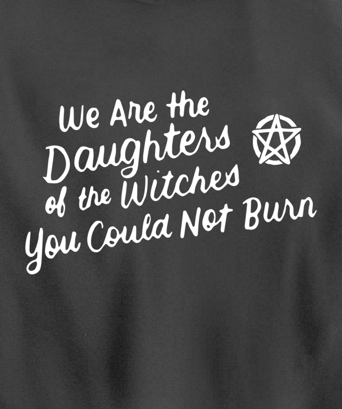 We Are the Daughters of the Witches You Could Not Burn Wicca Pullover Hoodie