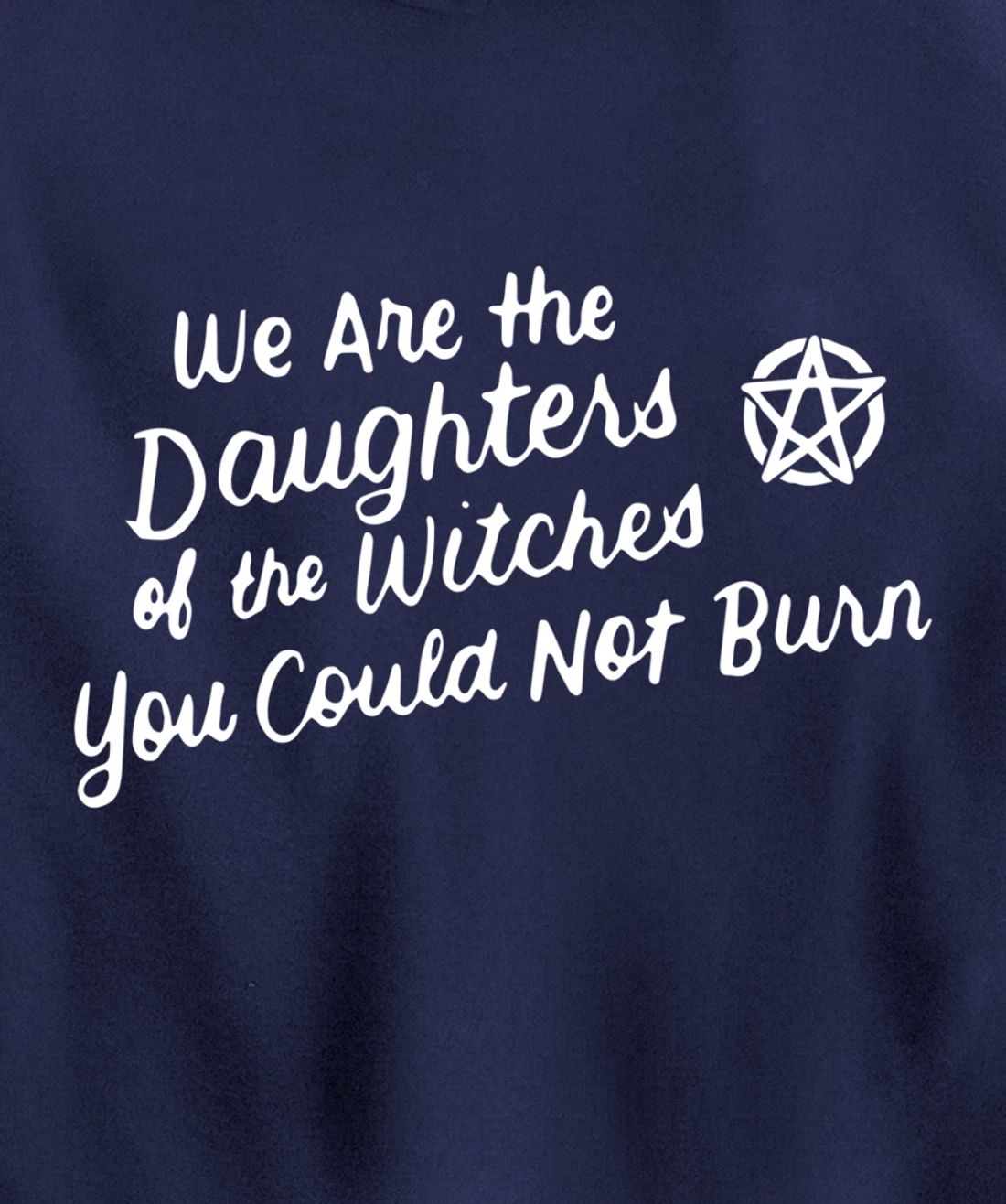 We Are the Daughters of the Witches You Could Not Burn Wicca Pullover Hoodie