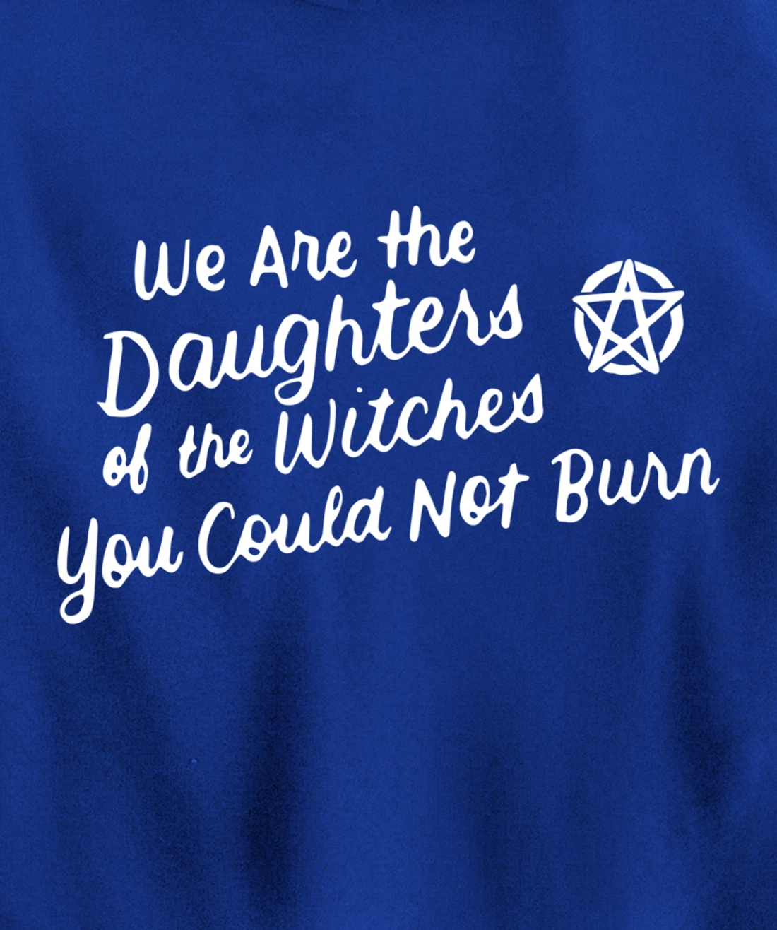 We Are the Daughters of the Witches You Could Not Burn Wicca Pullover Hoodie