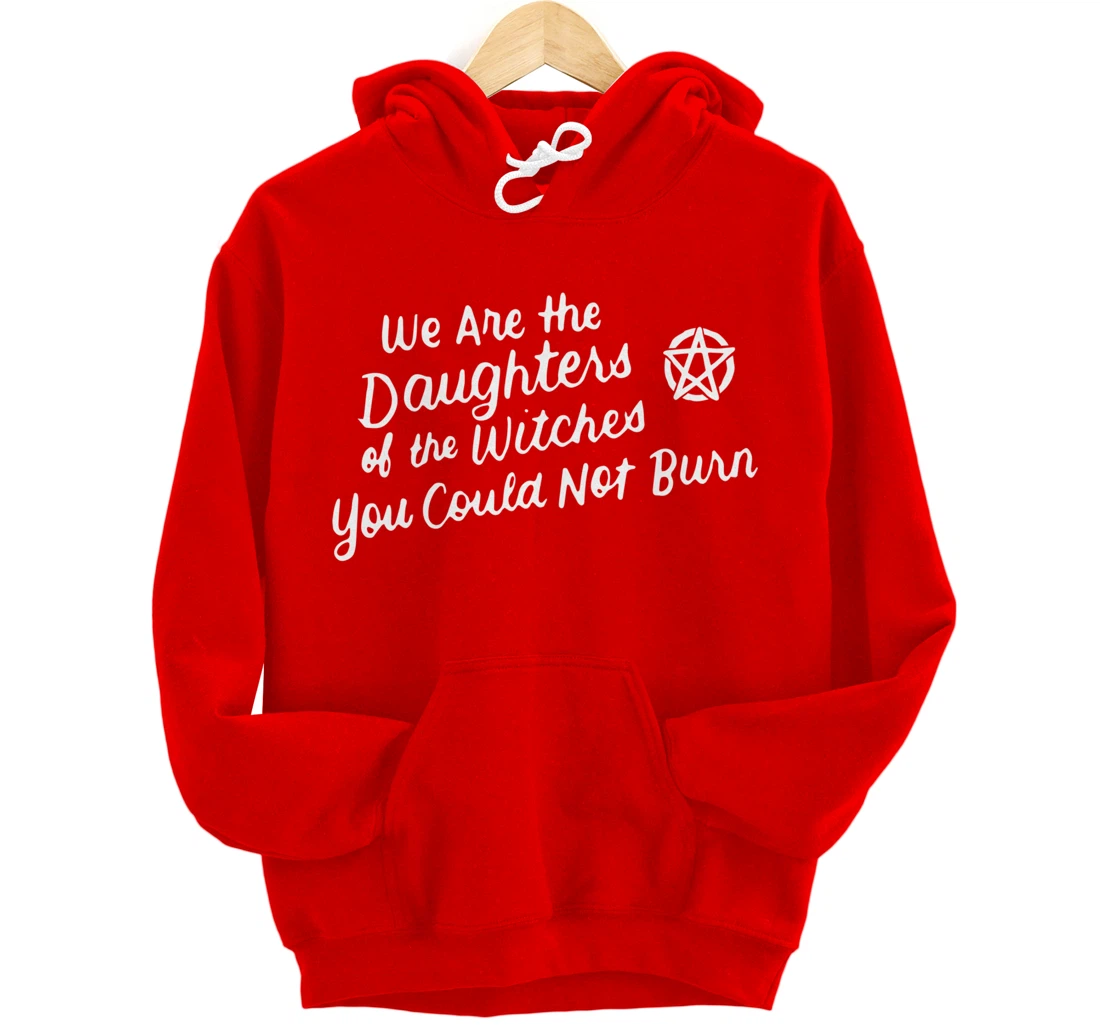 We Are the Daughters of the Witches You Could Not Burn Wicca Pullover Hoodie