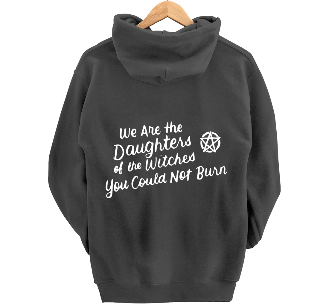 We Are the Daughters of the Witches You Could Not Burn Wicca Pullover Hoodie