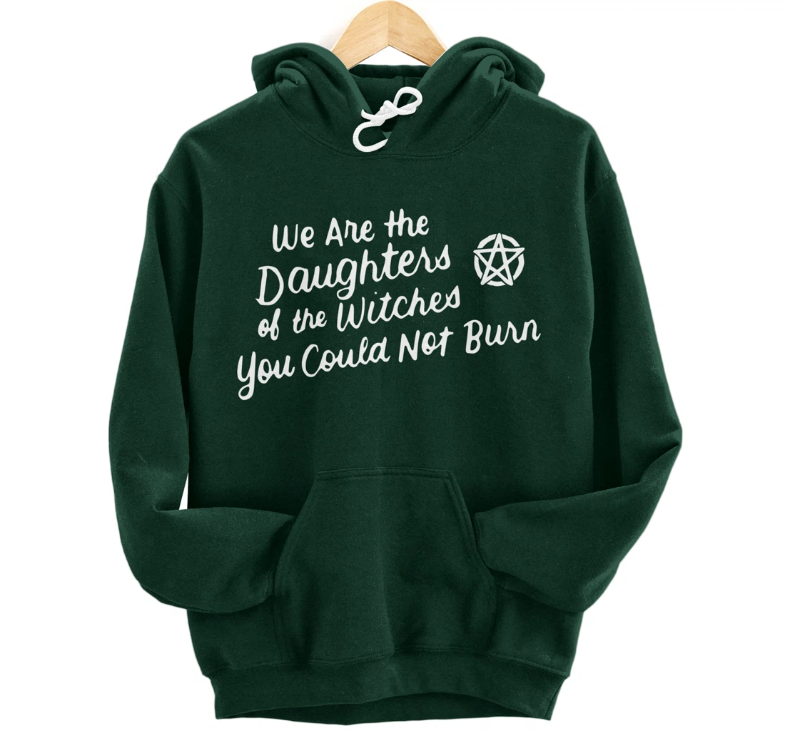 We Are the Daughters of the Witches You Could Not Burn Wicca Pullover Hoodie