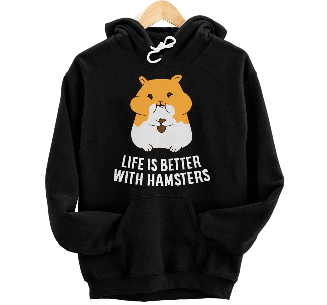 Life Is Better With A Hamsters Love Hamsters Pullover Hoodie